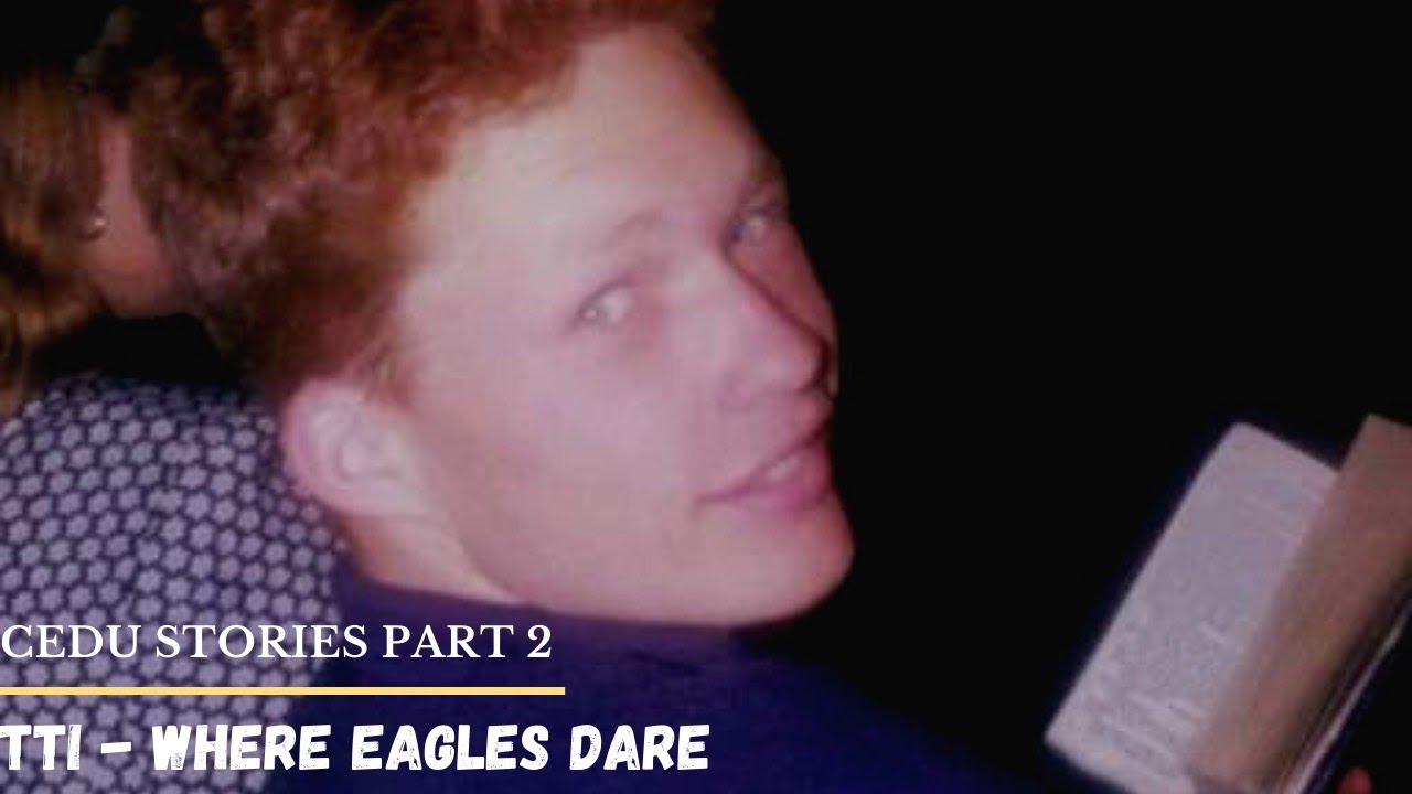 CEDU stories part 2, TTI - Where Eagles Dare