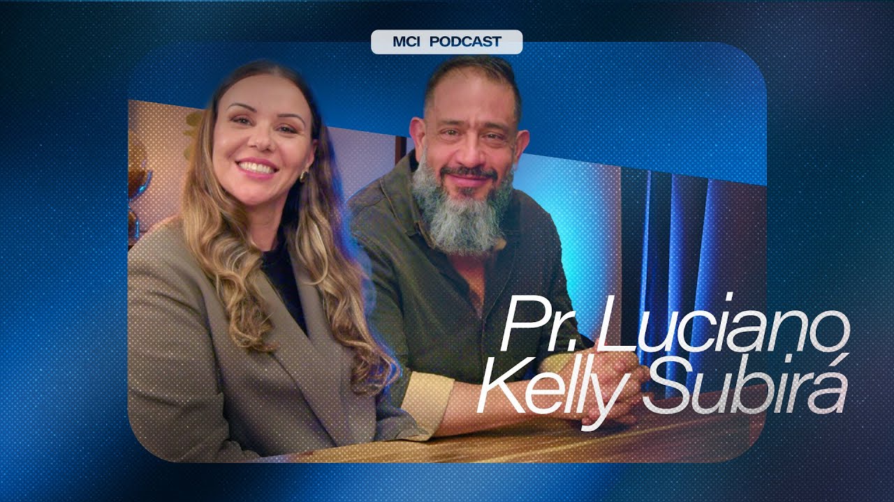 Pr. Luciano & Kelly Subirá | MCI PODCAST EP 27 |