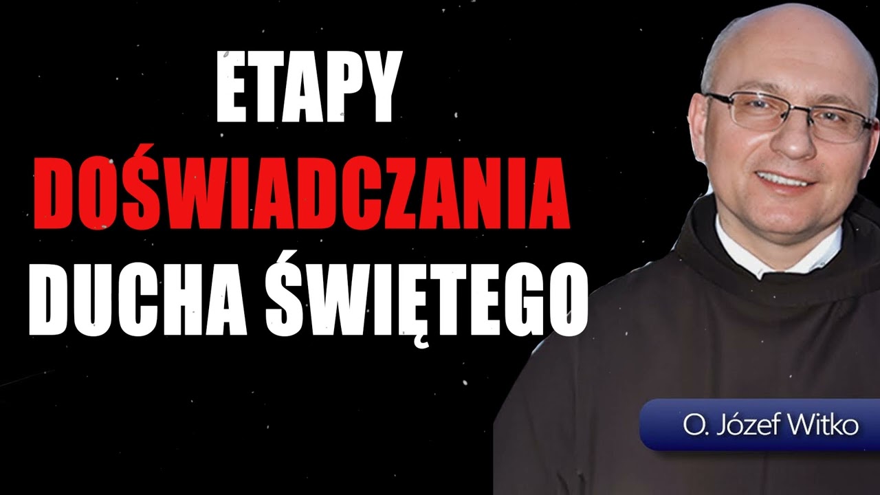 O. JÓZEF WITKO - ETAPY DOŚWIADCZANIA DUCHA ŚWIĘTEGO