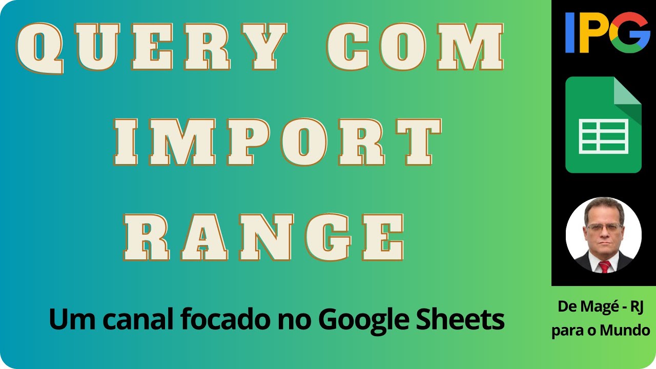 058 - DIFICIL - COMO USAR O QUERY COM IMPORT RANGE E CONDIÇÕES NO GOOGLE PLANILHAS