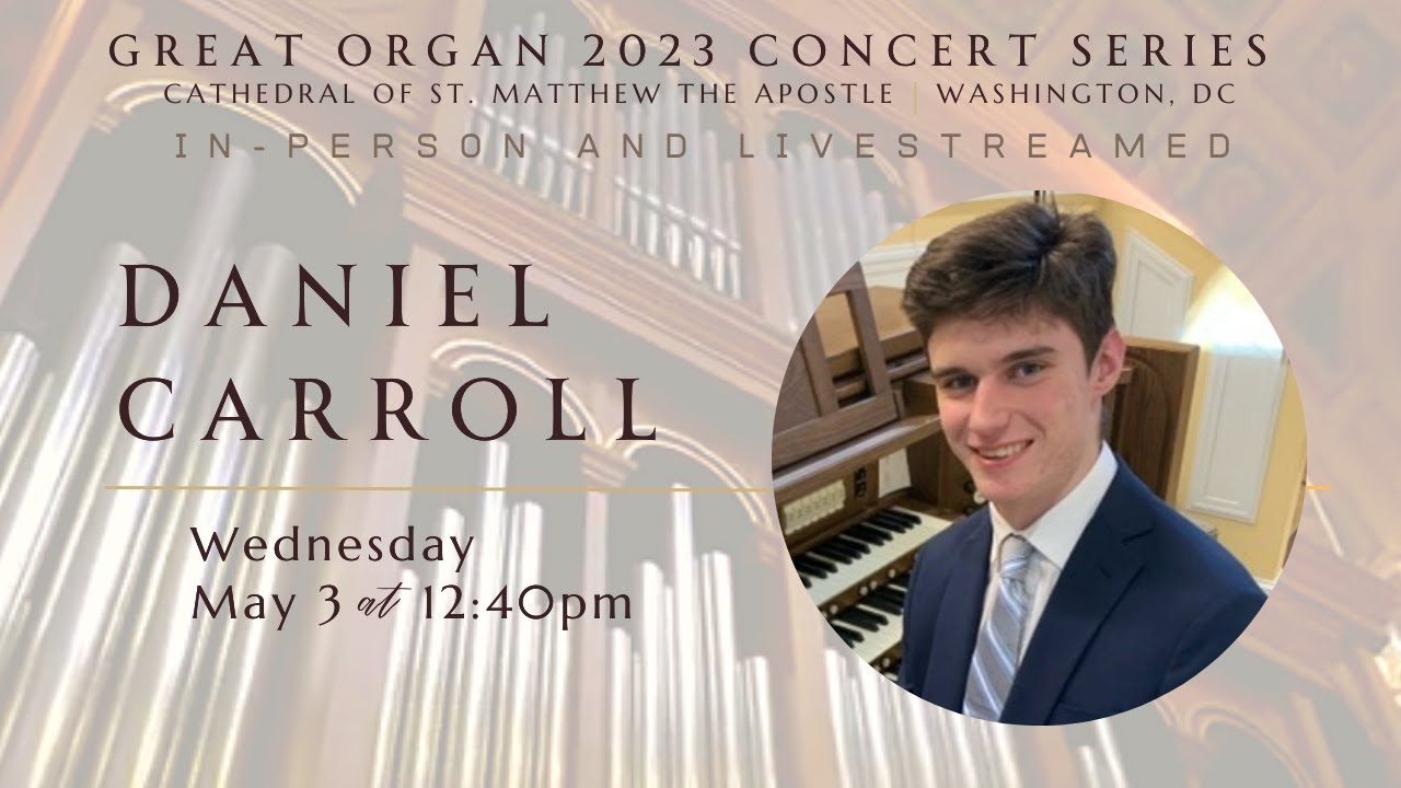 Organ Recital - Daniel Carroll - Cathedral of St. Matthew the Apostle - Washington, DC