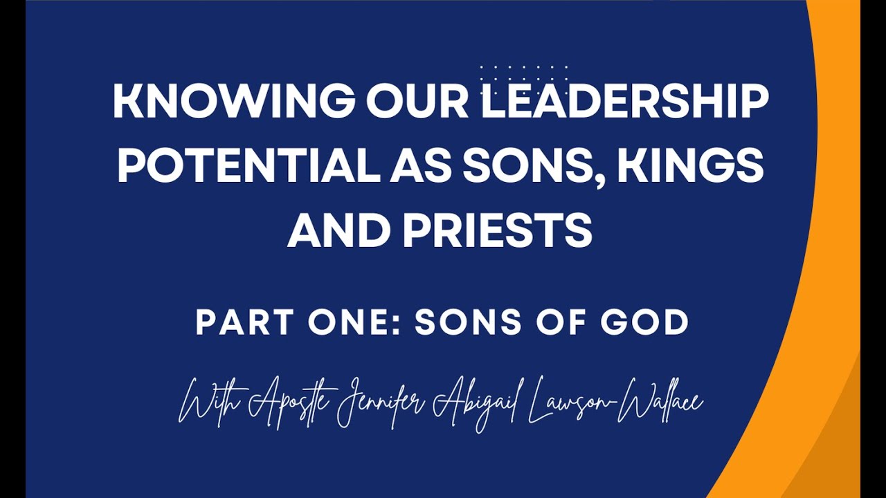 Knowing Your Leadership Potential As Sons, Kings And Priests - Part One (with Apostle JALW)