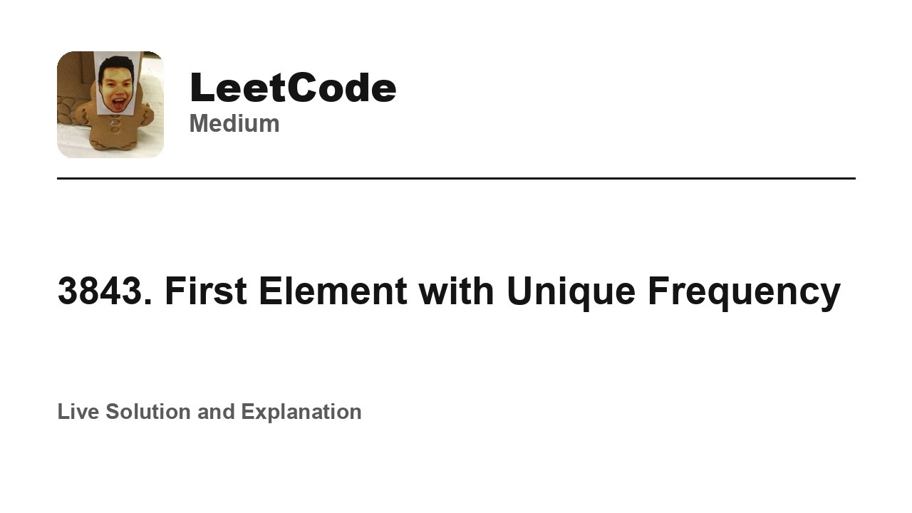 3843. First Element with Unique Frequency (Leetcode Medium)