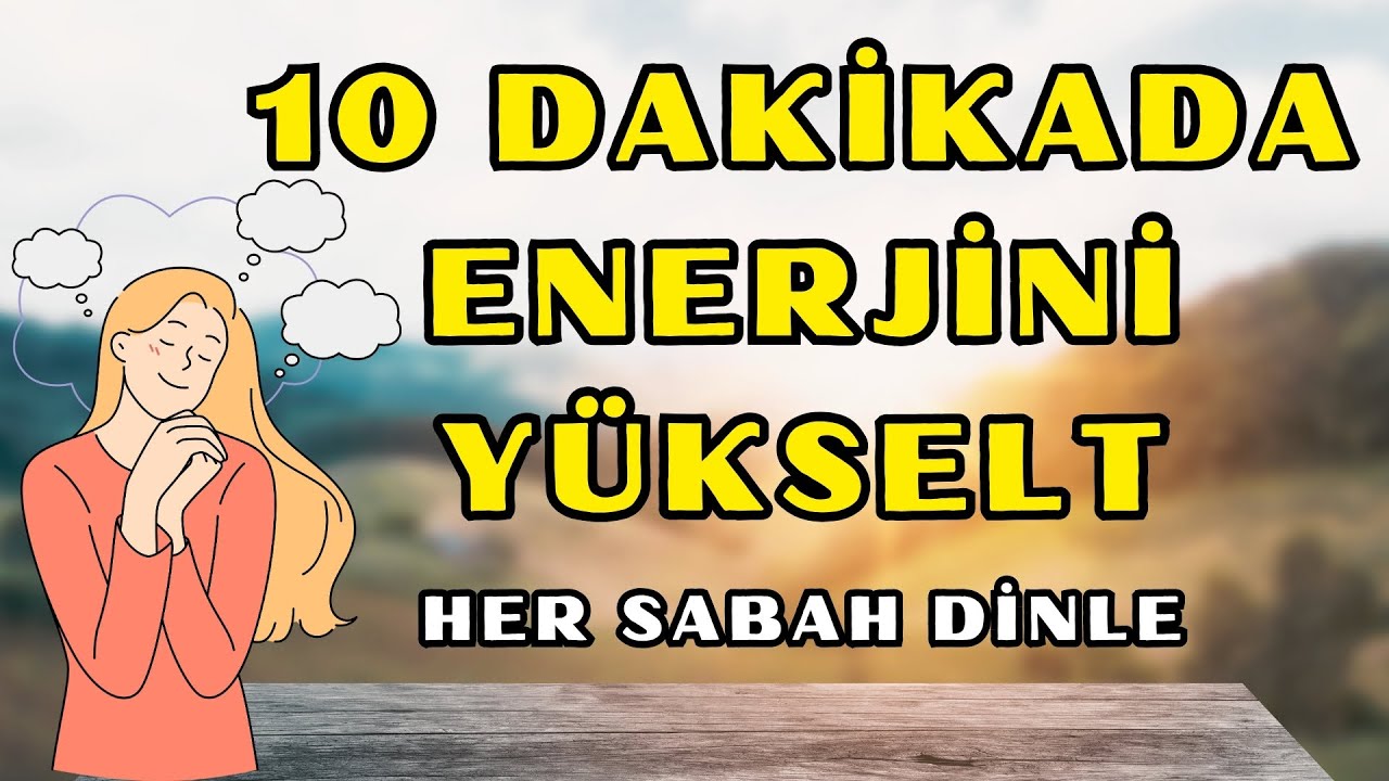 Her Sabah Dinle | 10 Dakikalık Enerji ve Motivasyon Olumlaması 
