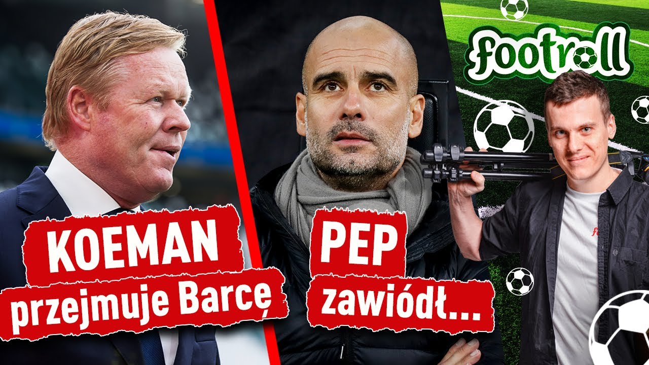 Koeman nowym trenerem FC Barcelona! | Guardiola zawodzi w Lidze Mistrz&oacute;w