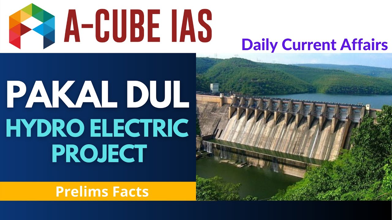 PAKAL DUL HYDRO ELECTRIC PROJECT | CONTEMPORARY ISSUES & DEVELOPMENTS | UPSC IAS 2022