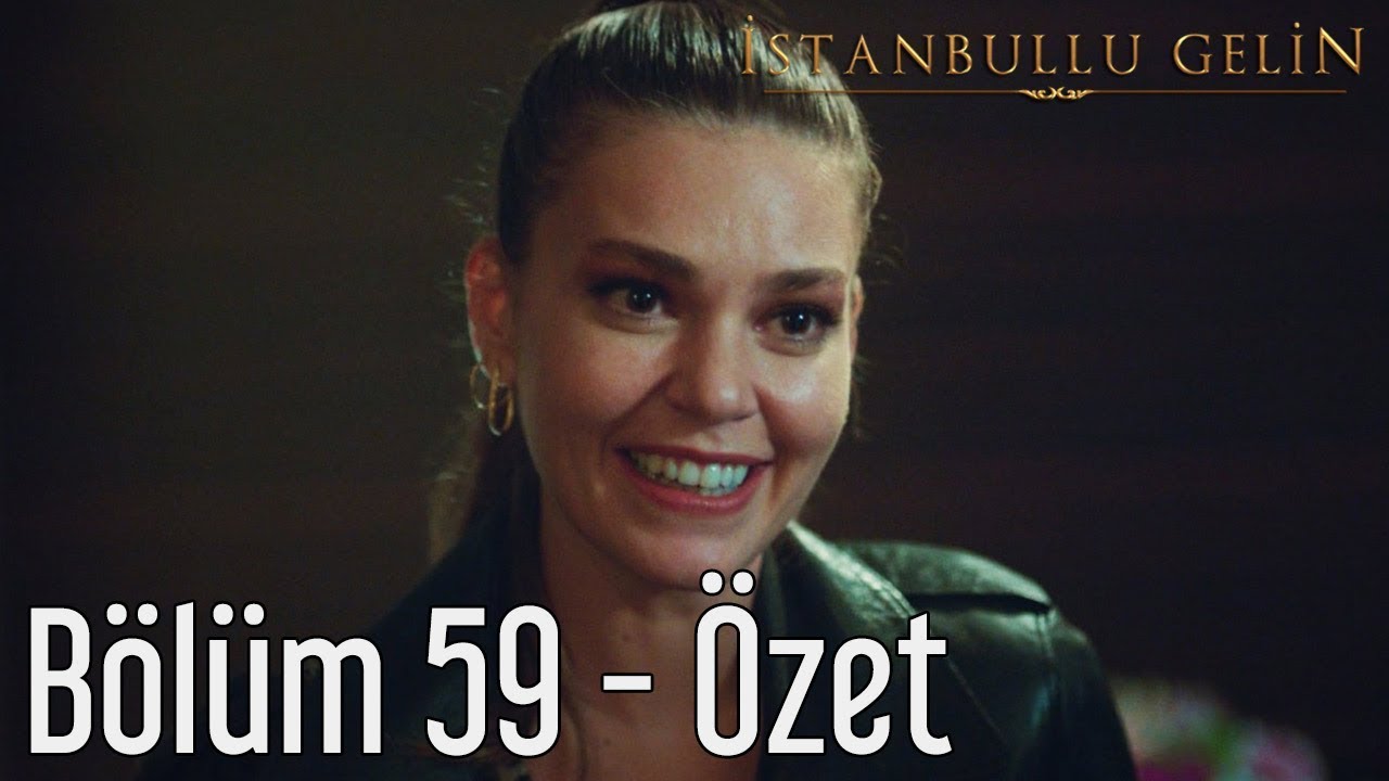 İstanbullu Gelin 59. Bölüm - Özet