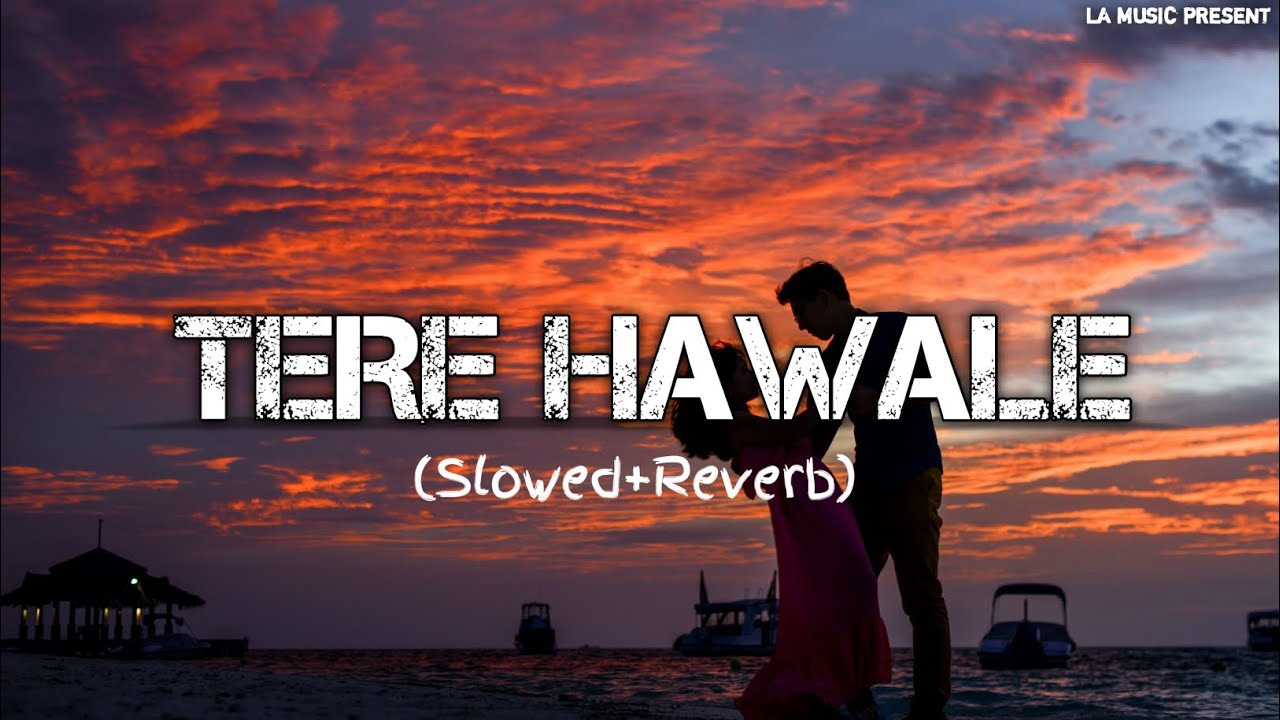 Tere Hawale - Lofi (Slowed+Reverb)|Arijit Singh| shilpa Rao|LA MUSIC