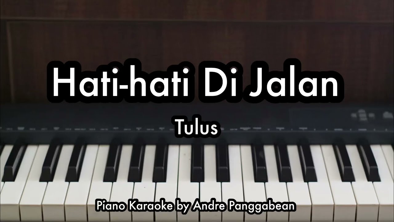 Hati-hati Di Jalan - Tulus | Piano Karaoke by Andre Panggabean