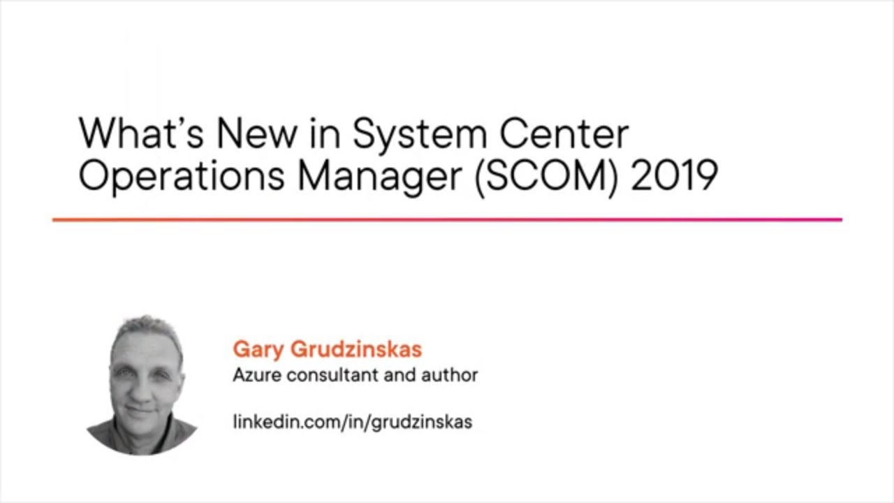SCOM Skills: What's New in System Center Operations Manager (SCOM) 2019 Course Preview