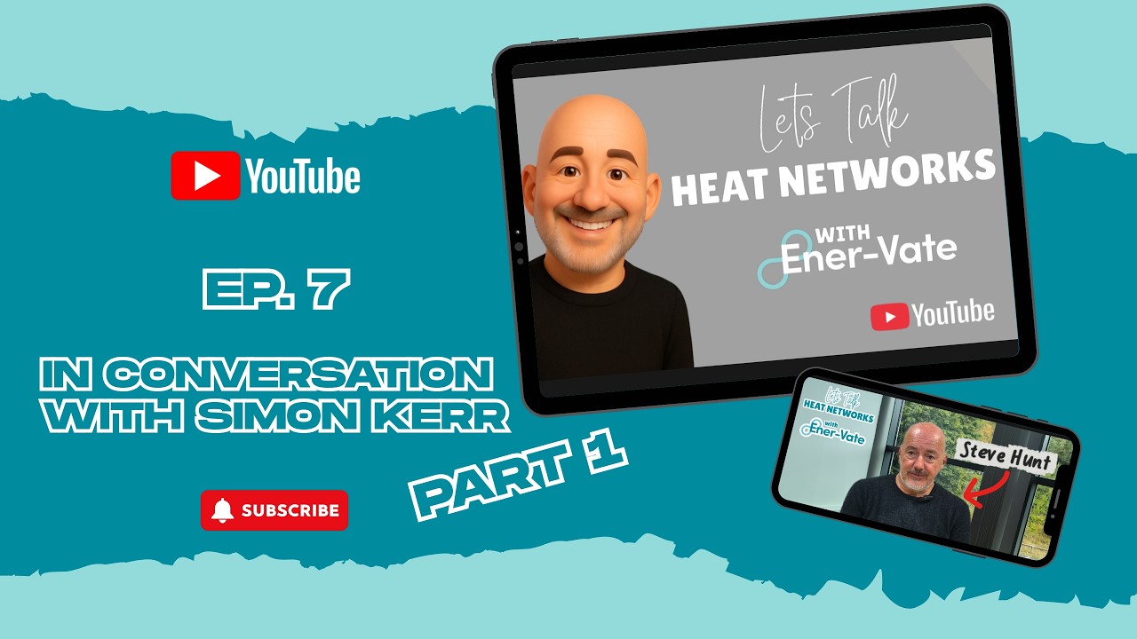 'Lets talk about Heat Networks with Ener-Vate' in Conversation with Simon Kerr - Part One.
