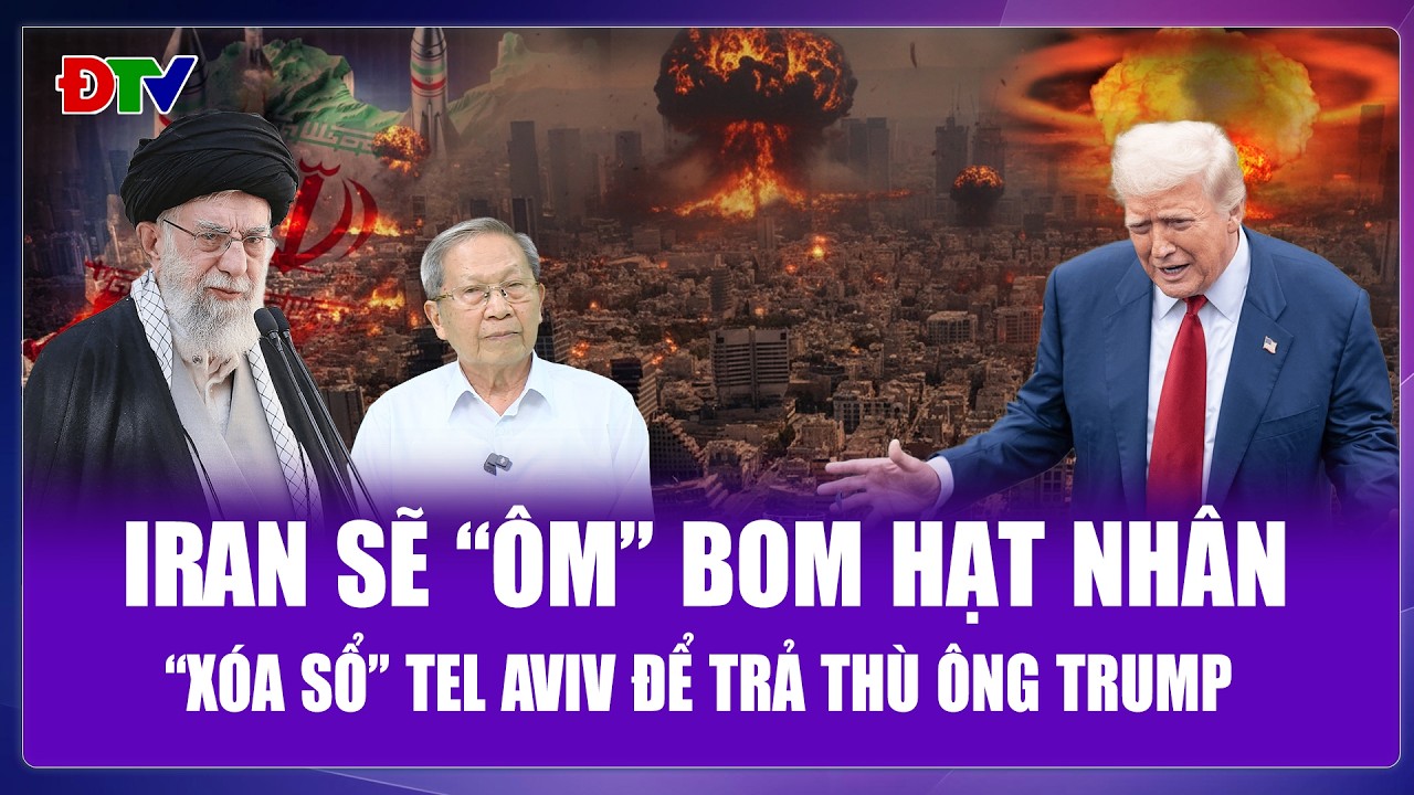 QUỐC TẾ 24H: Iran “chơi liều” ôm bom hạt nhân, dọa “xóa sổ” thủ đô Israel để trả thù ông Trump