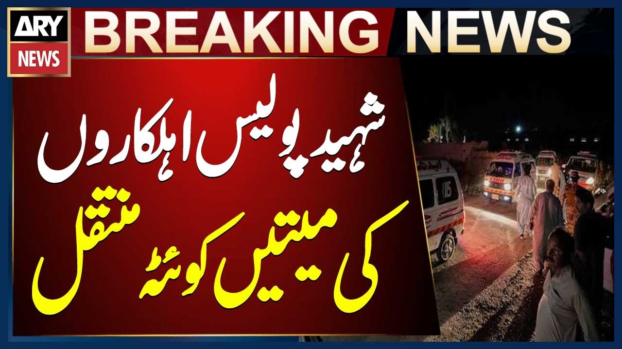 Bodies of 21 Martyred Police Officers from Ziarat's Mangi Area Shifted to Quetta
