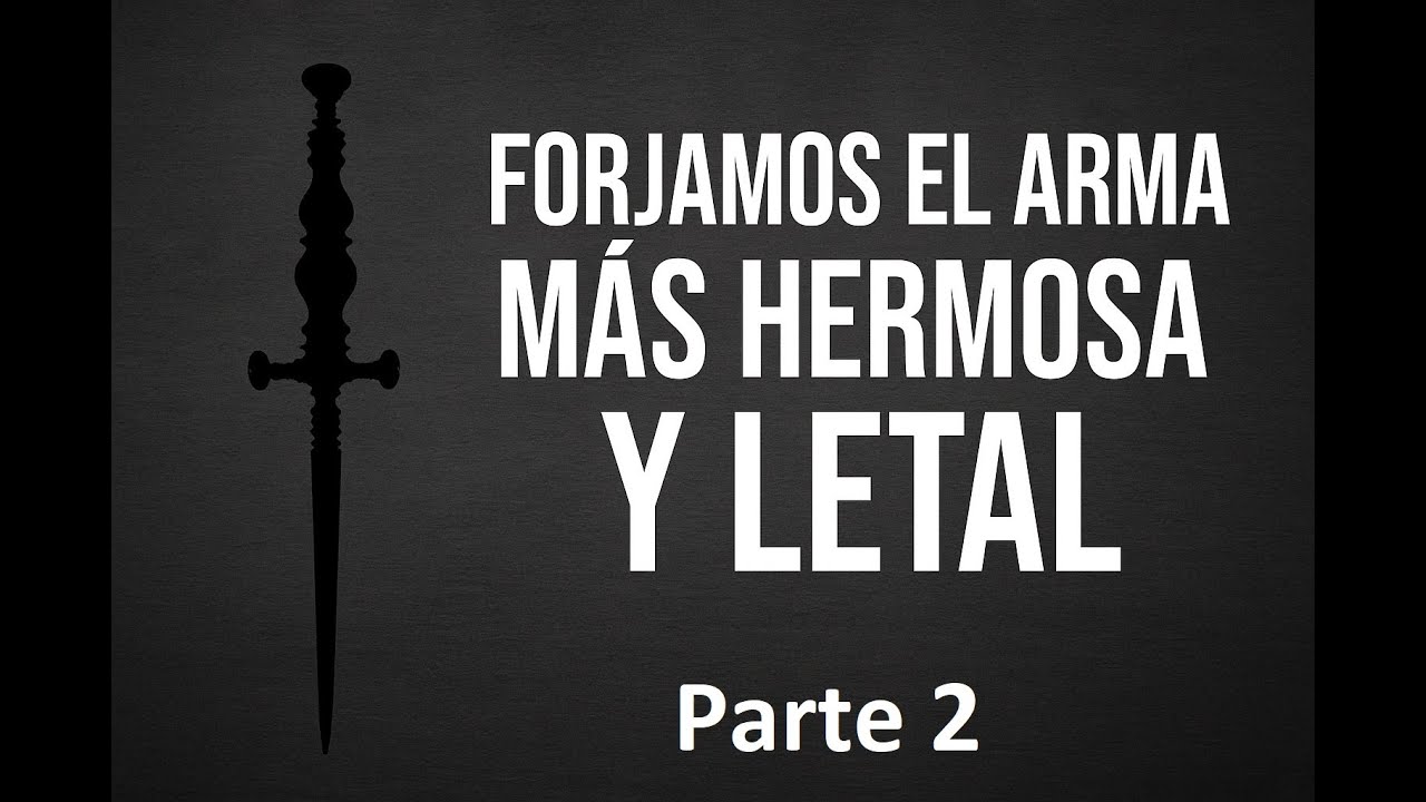 Forjamos el arma más hermosa y letal. Parte 2 / Forging the most beautiful and lethal weapon. Part 2
