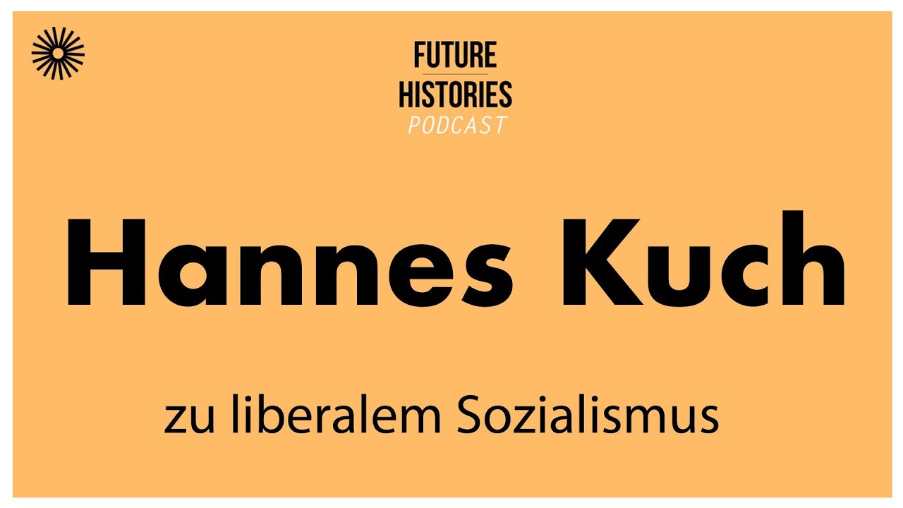 Hannes Kuch zu liberalem Sozialismus | Future Histories S03E41