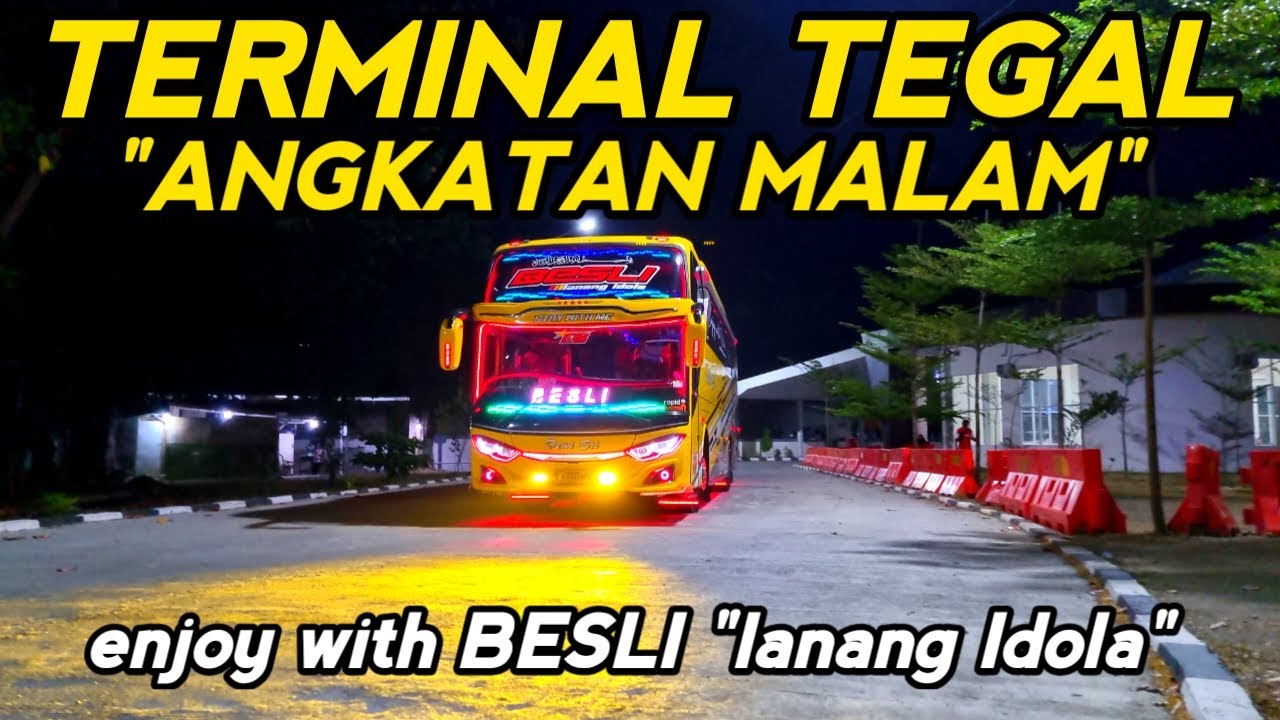 enjoy with BESLI lanang idola, ANGKATAN MALAM TERMINAL TEGAL