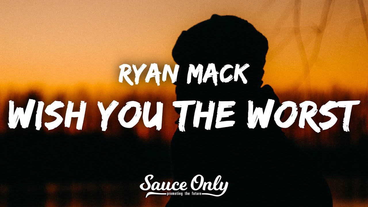 Ryan Mack - Wish You the Worst (Lyrics)