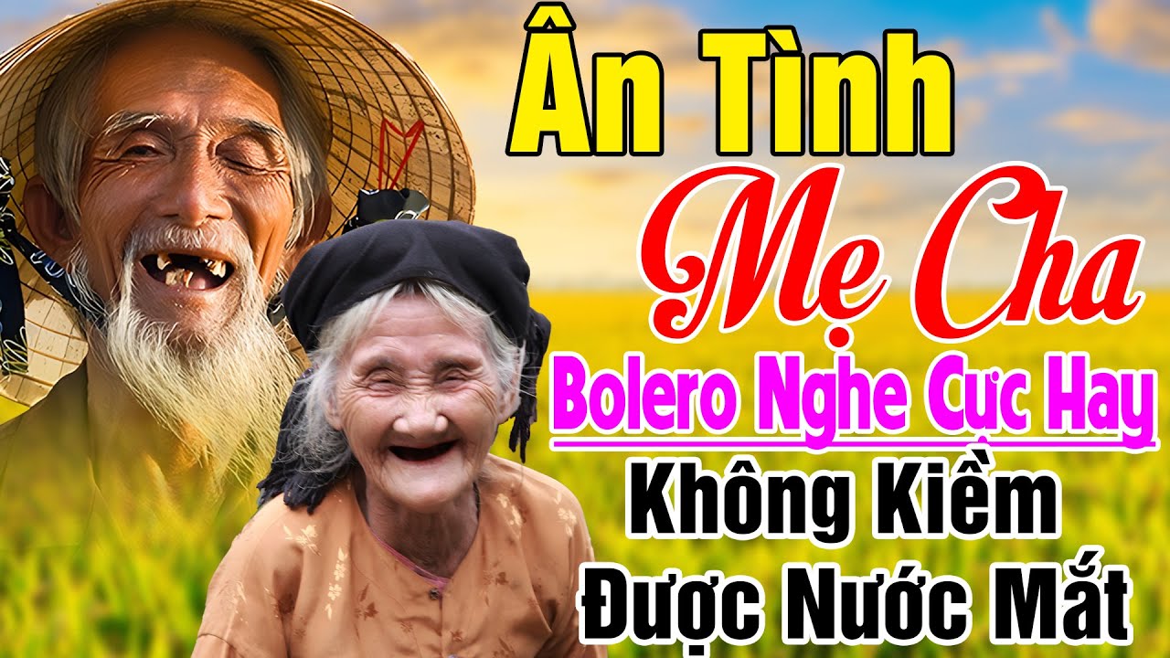 ÂN TÌNH MẸ CHA, DÁNG MẸ BÊN HIÊN...LK Bolero Hát Về Cha Mẹ Hay Nhất 2026 #Không Kiềm Được Nước Mắt