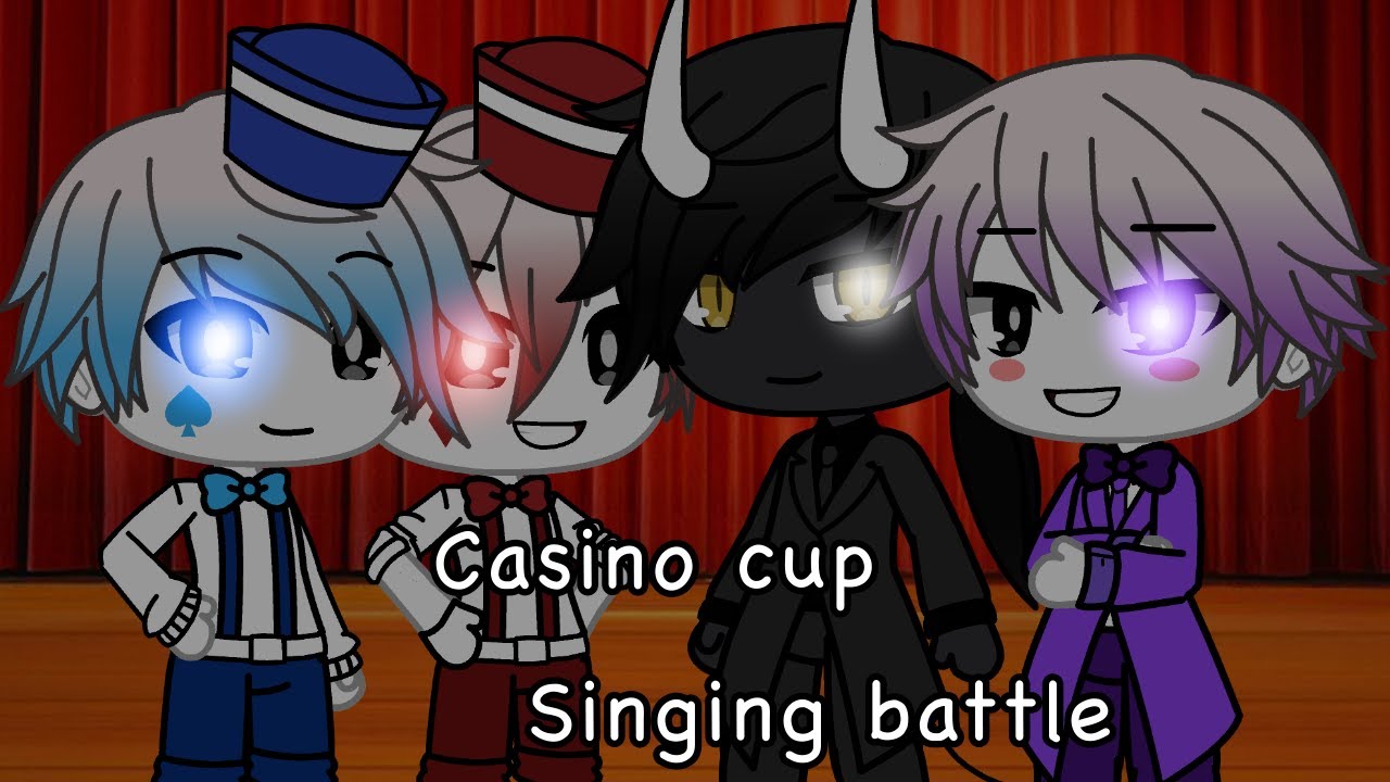 Casino cups singing battle [original?]