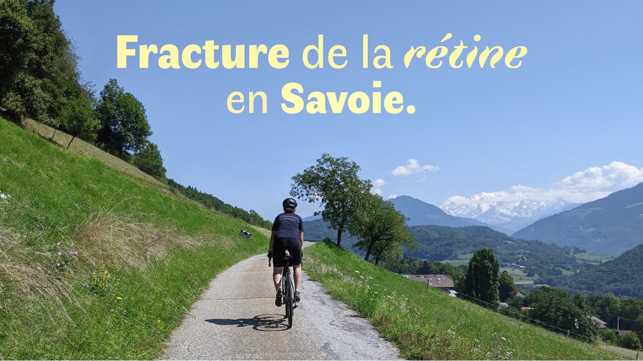 Fracture de la rétine en Savoie : Albertville - Aix-les-Bains à vélo | HORS SÉRIE N°7