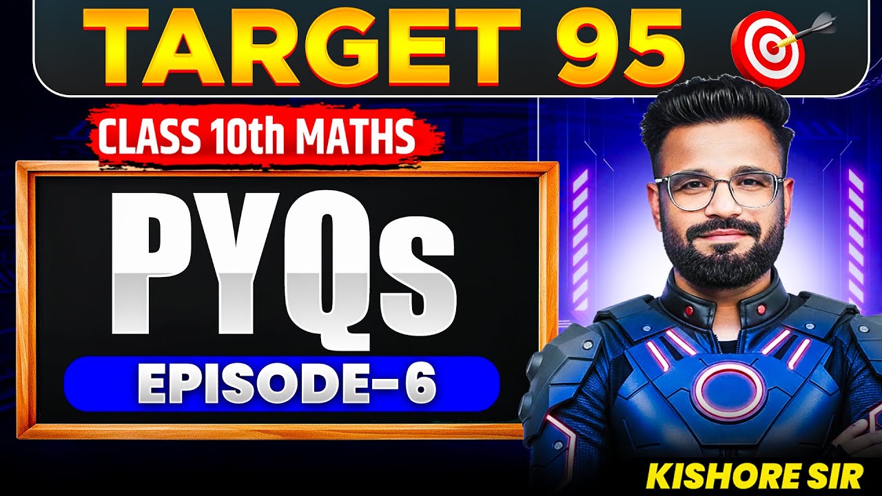 Most Important PYQs for CBSE Class 10 Maths | EPISODE 6 | Target 95🔥| Kishore Sir
