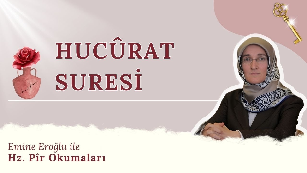 EMİNE EROĞLU İLE HZ. PİR OKUMALARI: HUCÛRAT SURESİ