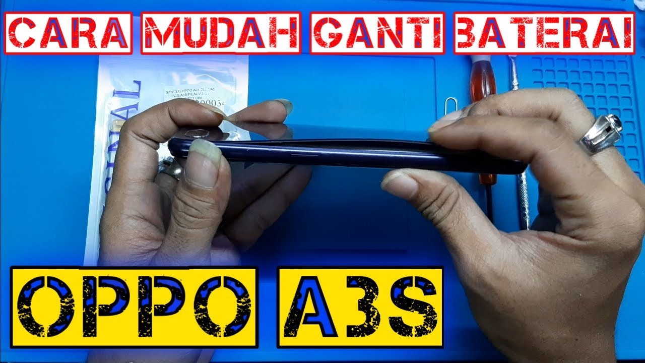 Cara Mudah Ganti Baterai Oppo A3s
