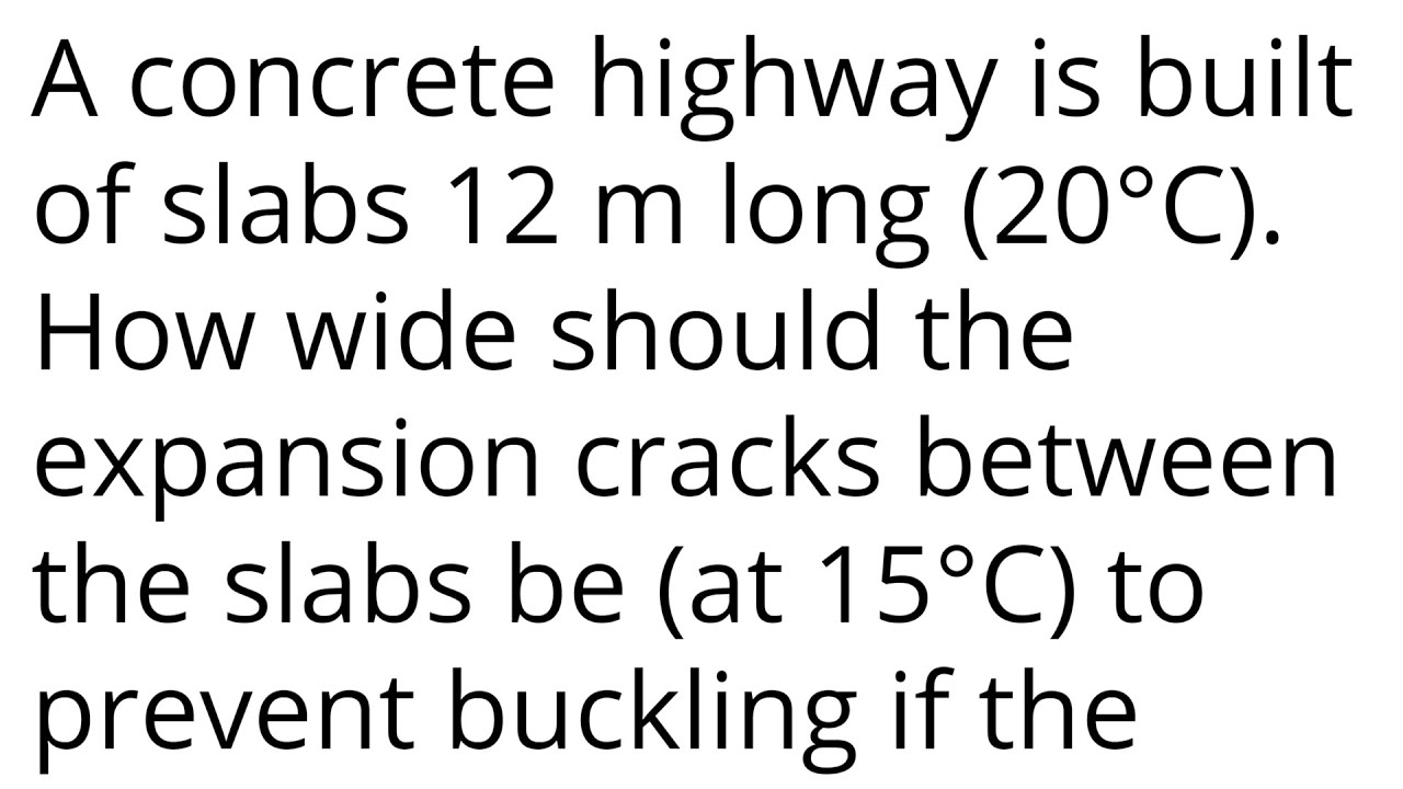 A concrete highway is built of slabs 12 m long (20°C). How wide should the expansion cracks between