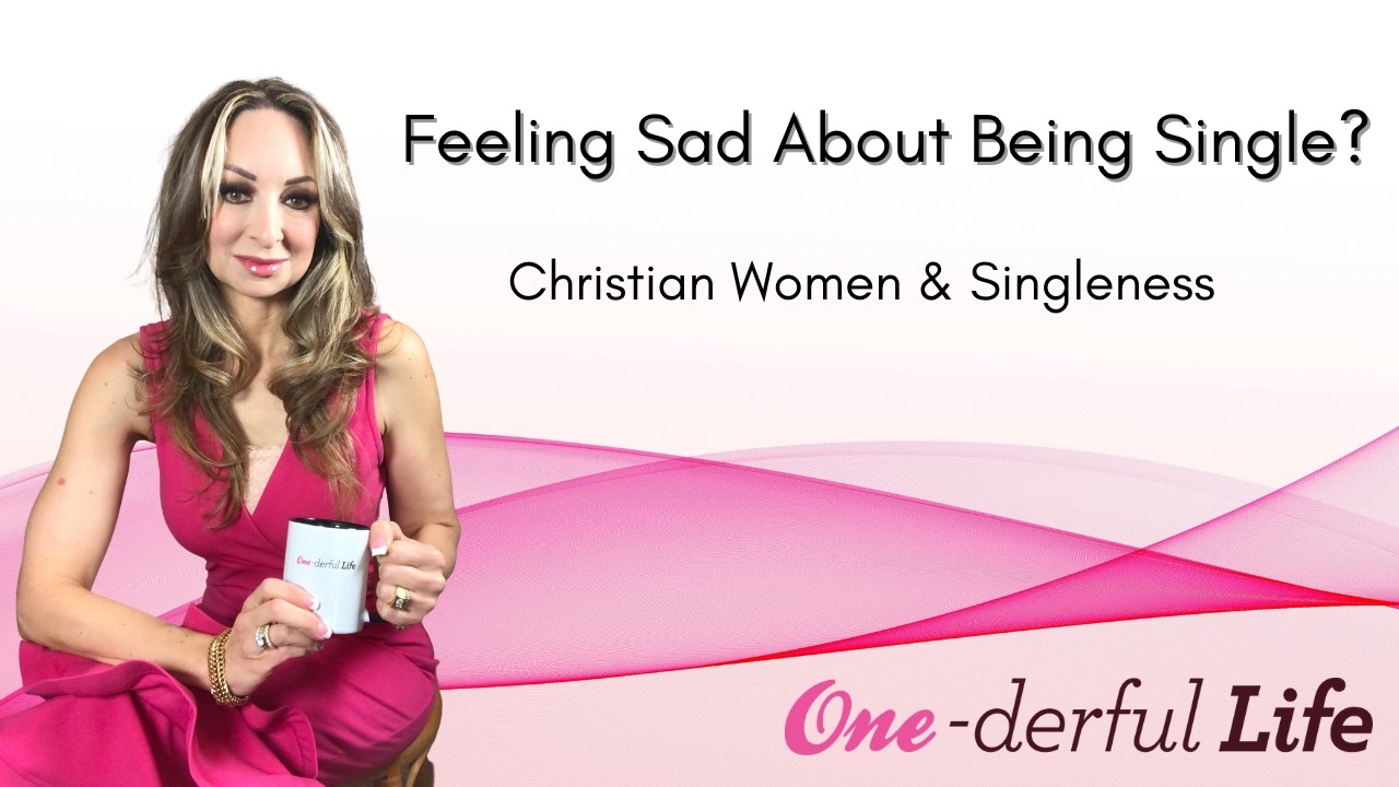 What to Do When You’re Feeling Sad About Being Single | Christian Women & Faith