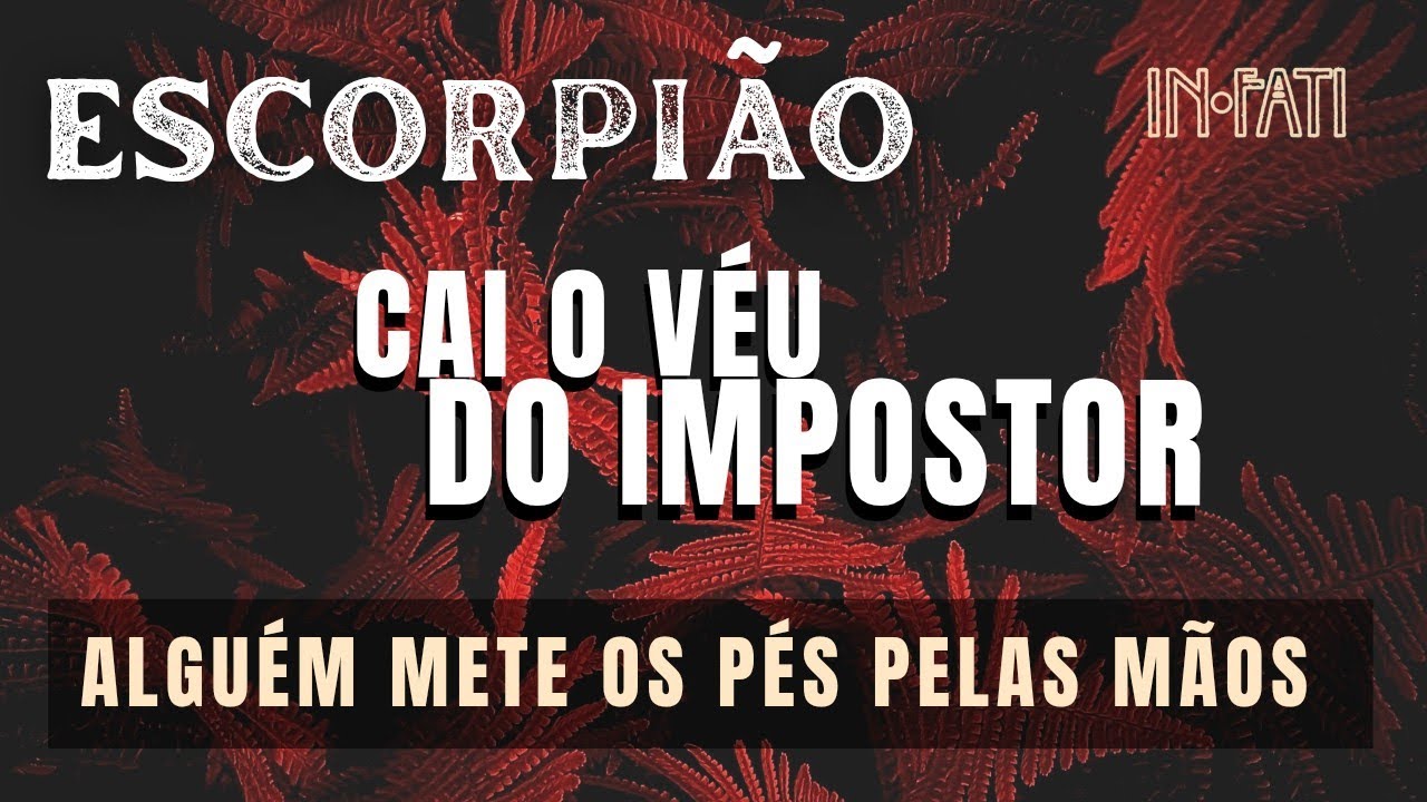 🔎 ESCORPIÃO | CAI O VÉU DO IMPOSTOR • ALGUÉM METE OS PÉS PELAS MÃOS E A MÁSCARA CAI