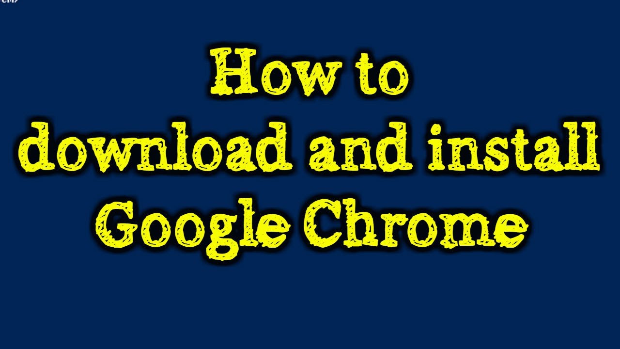 How to download and install Google Chrome