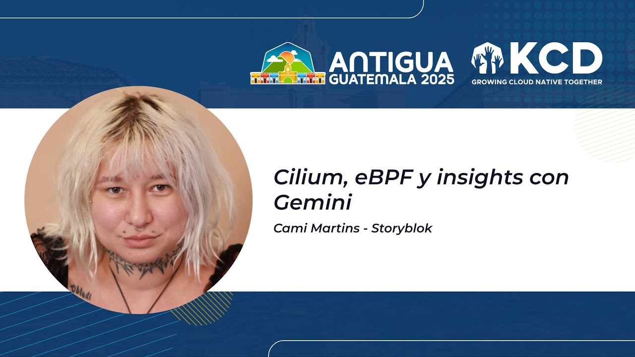Cilium, eBPF y insights con Gemini, Cami Martins