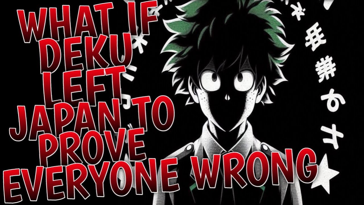 What If Deku Left Japan to Prove Everyone Wrong | Part 1