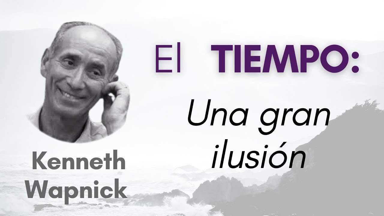 El tiempo : una gran ilusión | Kenneth Wapnick | UN CURSO DE MILAGROS