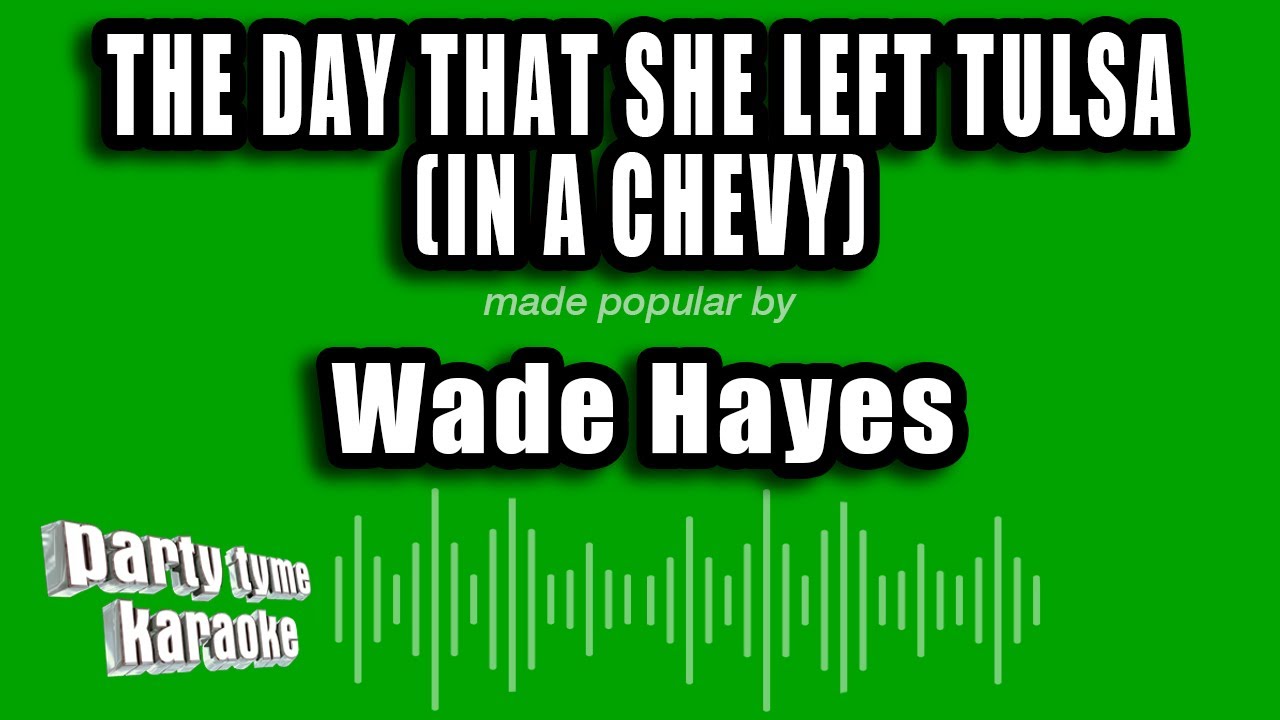 Wade Hayes - The Day That She Left Tulsa (In A Chevy) (Karaoke Version)