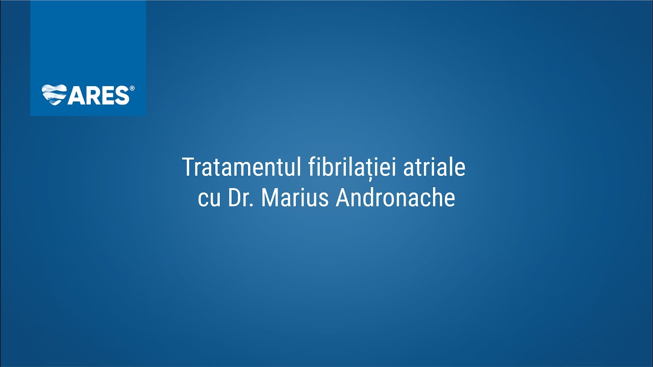 Tratamentul fibrilației atriale cu Dr. Marius Andronache | Spitalul ARES