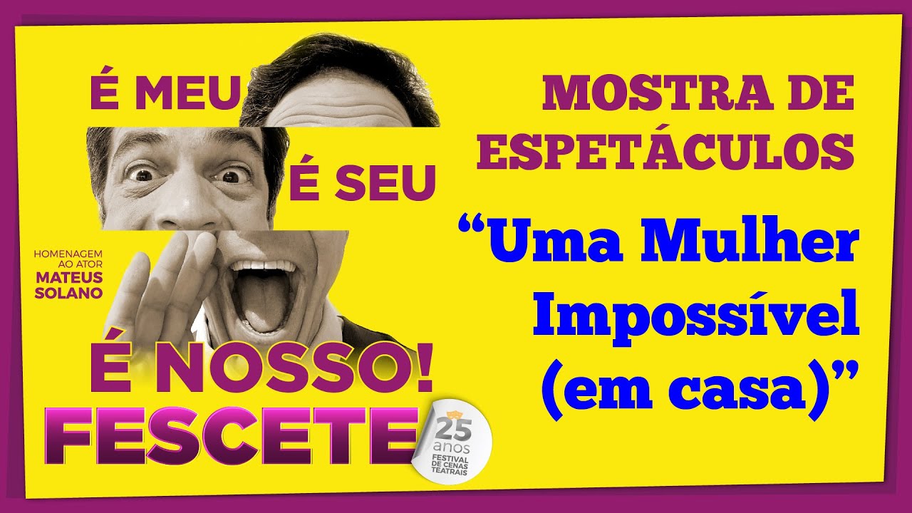 Uma Mulher Impossível (em casa) - FESCETE 25 Anos