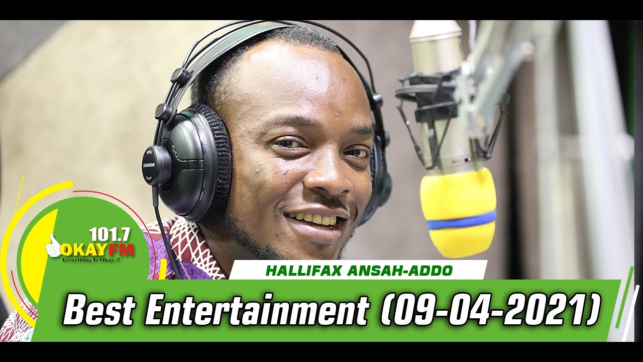 Best Entertainment With Halifax Ansah-Addo On Okay 101.7 FM (09/04/2021)