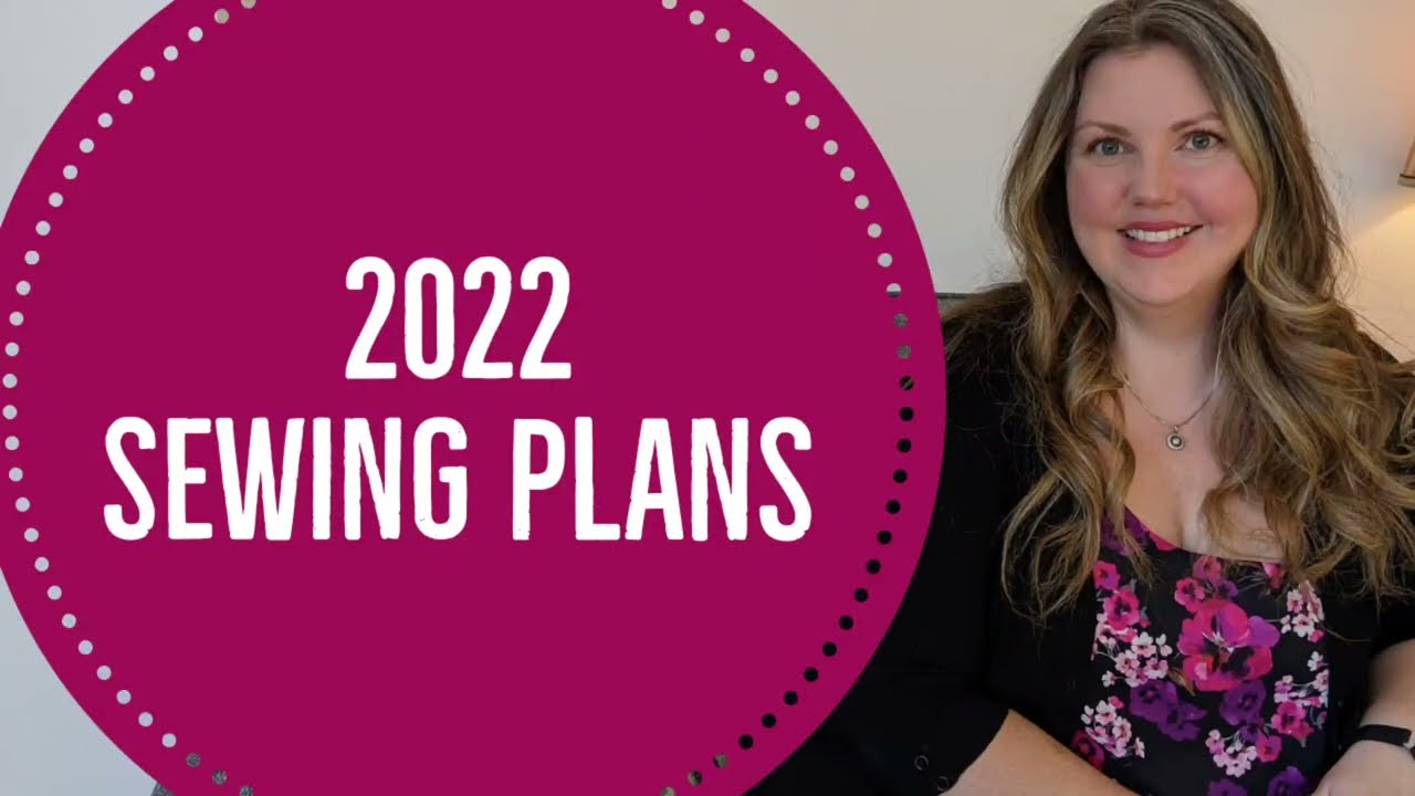 Sewing Plans for 2022 - Make Nine? Budgets? Project Plans?