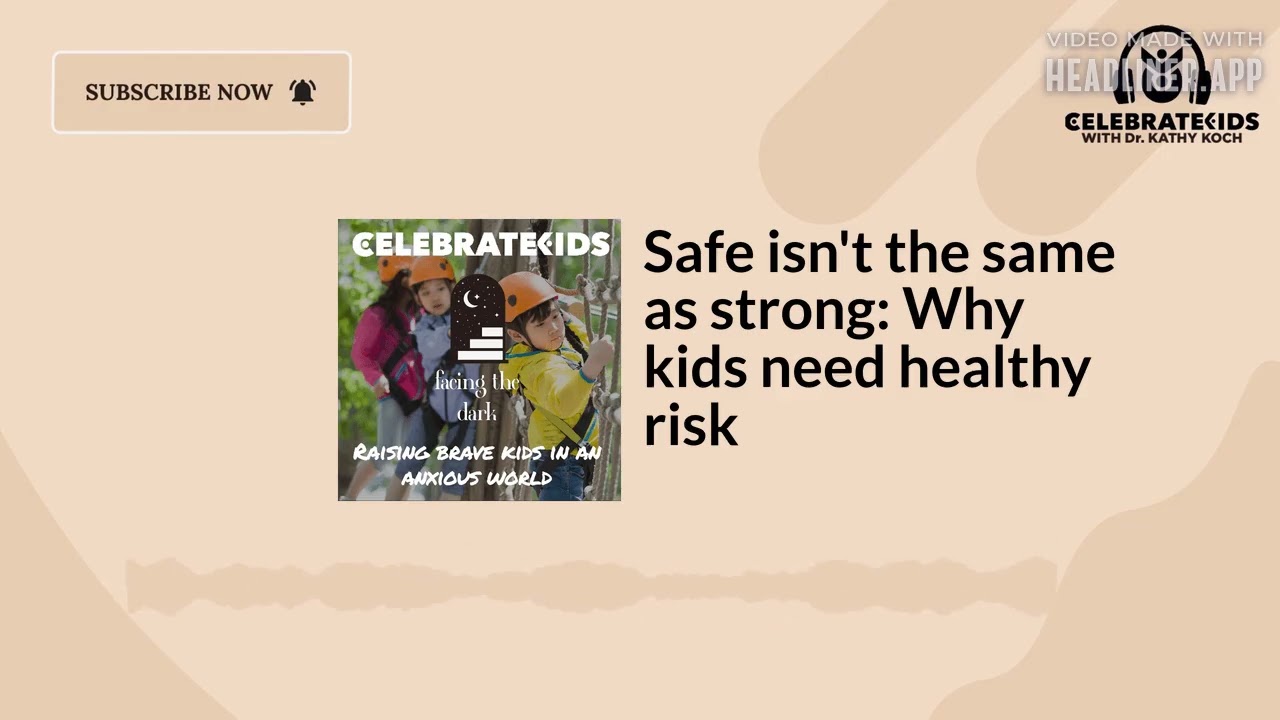 Safe isn't the same as strong: Why kids need healthy risk | Celebrate Kids Podcast with Dr. Kathy |