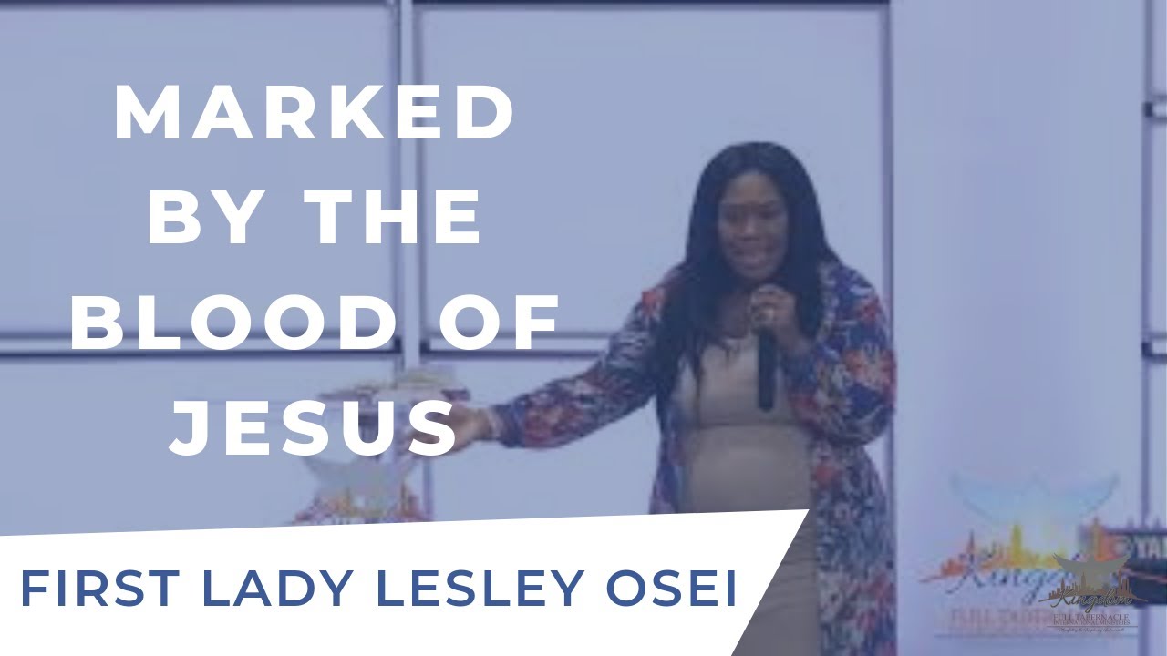 MARKED BY THE BLOOD OF JESUS - First Lady Lesley Osei