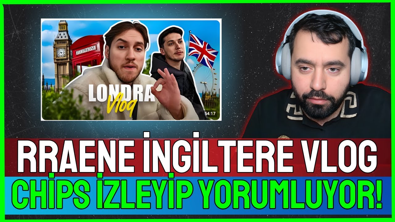 Chips, Rraene&rsquo;nin &ldquo;İNGİLTERE VLOG&rdquo; Videosuna Tepki! 🇬🇧