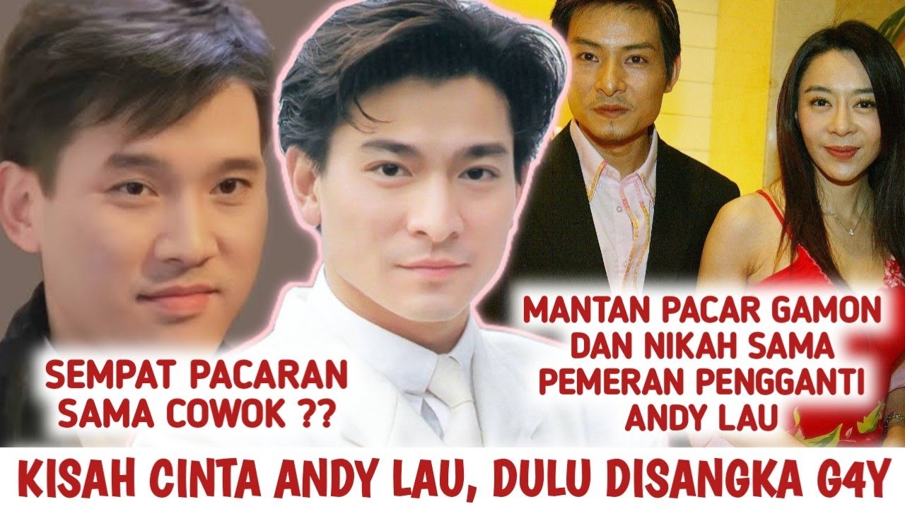 KISAH CINTA ANDY LAU, DARI DISANGKA G4Y, SAMPAI BIKIN YU KEXIN GAGAL MOVE ON