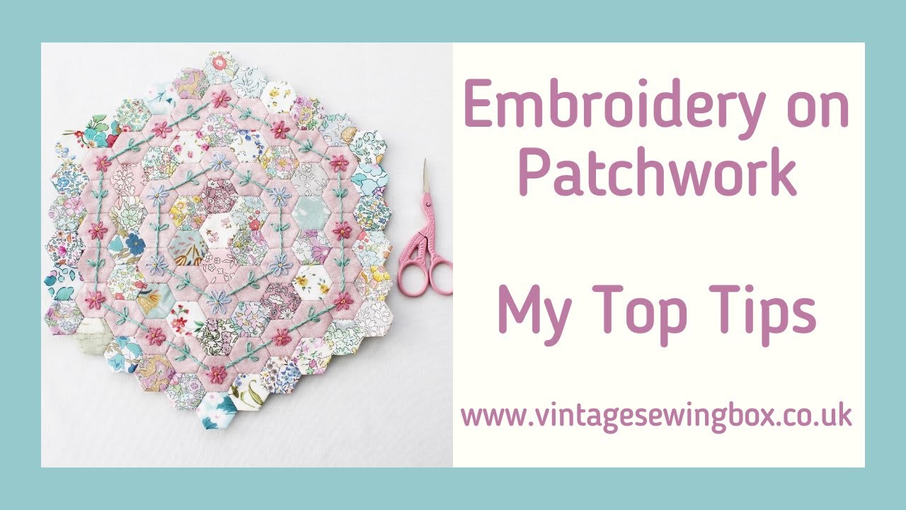 Embroidery on Patchwork - Top Tips