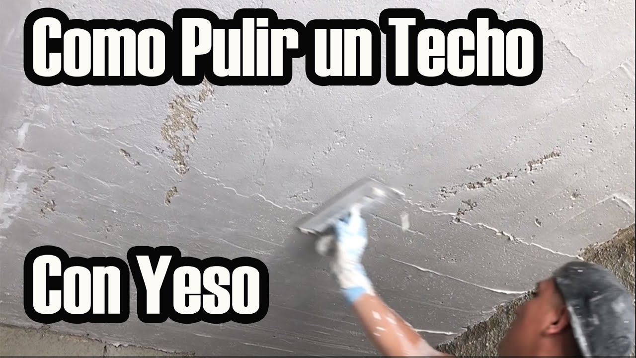 Como Pulir Un Techo Con Yeso