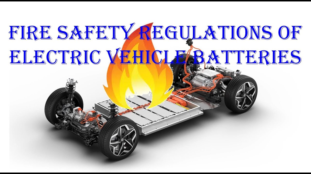 Fire safety regulations of electric vehicle batteries.