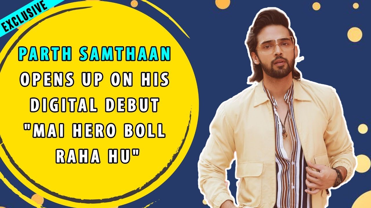I signed Mai Hero Boll Raha Hu to break the stereotype of being a loverboy on-screen: Parth Samthaan