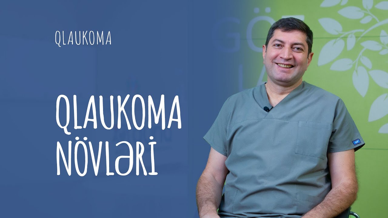 [Qlaukoma 2]  Qlaukomanın növləri: Açıqbucaqlı və Qapalıbucaqlı Qlaukoma 