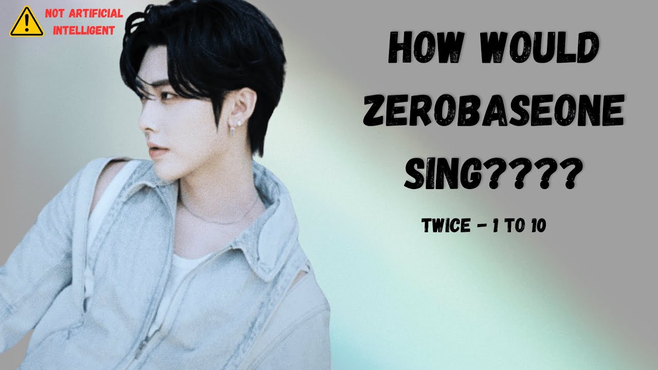(no AI) How Would Zerobaseone sing Twice 