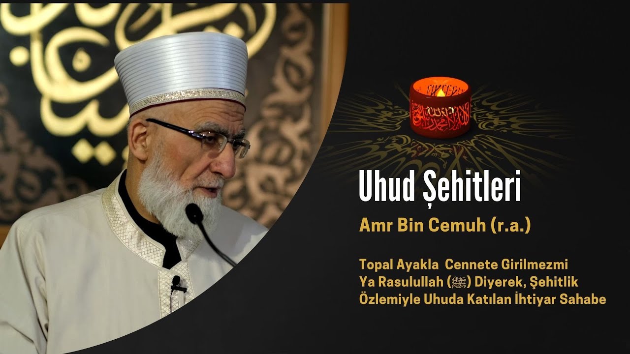 Amr bin Cemuh (r.a) Topal Ayakla  Cennete Girilmezmi Ya Rasulullah (ﷺ) Diyerek, Uhuda Katılan Sahabe